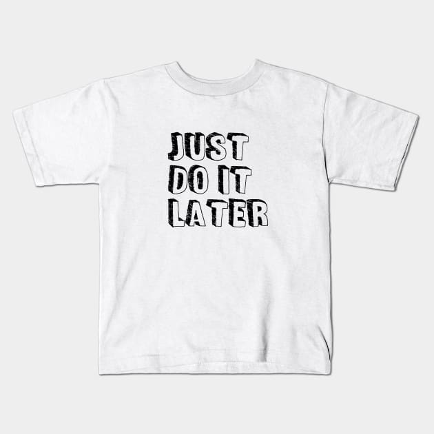 JUST DO IT LATER Kids T-Shirt by TokoumiL